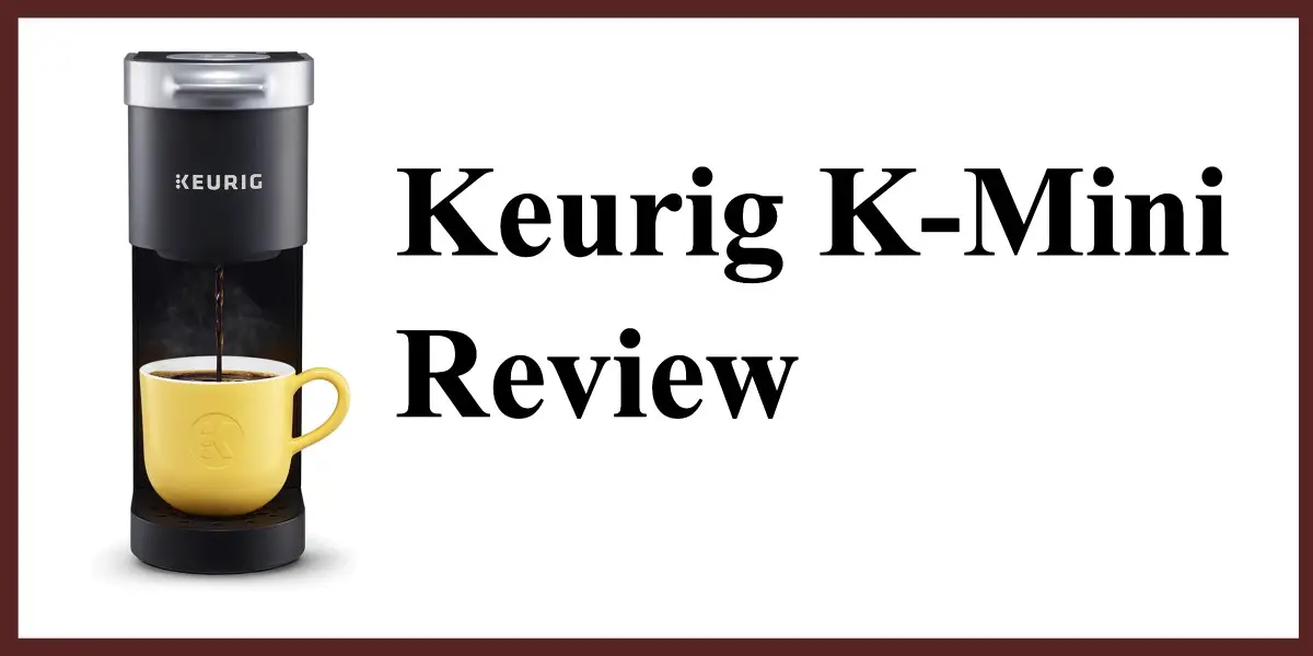 Keurig K Mini Review 2021 A Big Hitter In A Small Package