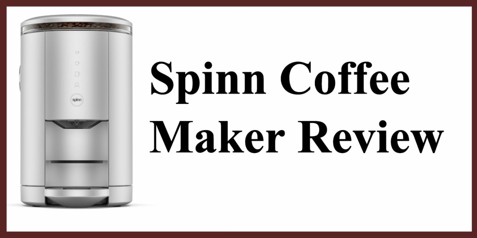 Spinn Coffee Maker Review 2023 Pros Cons And Verdict 8724