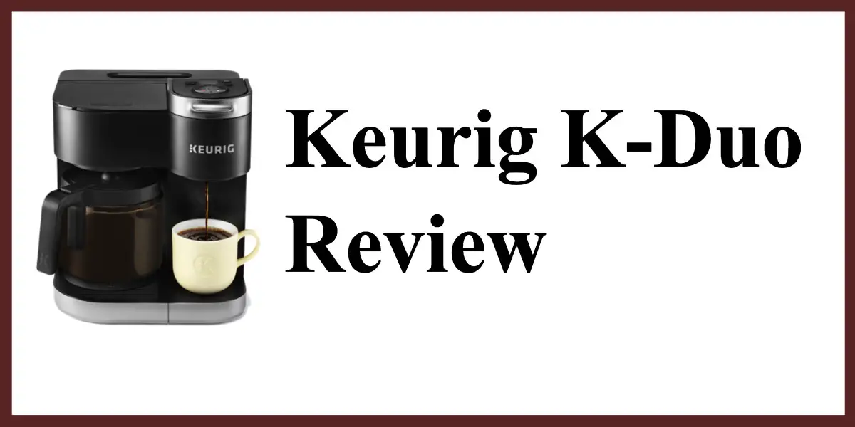 Keurig K-Duo Coffee Maker Review 2023 - Our Full Verdict